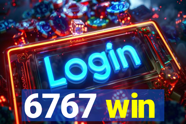 6767 win